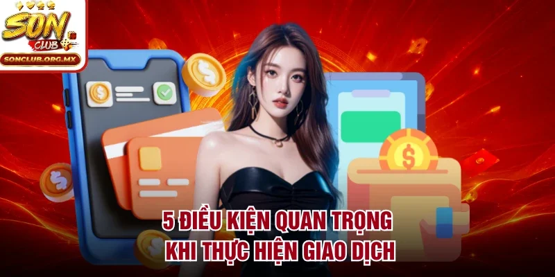 5 Điều kiện quan trọng khi thực hiện giao dịch 