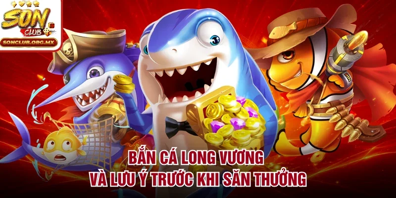 Bắn cá long vương và lưu ý trước khi săn thưởng