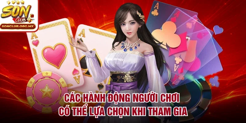 Các hành động người chơi có thể lựa chọn khi tham gia