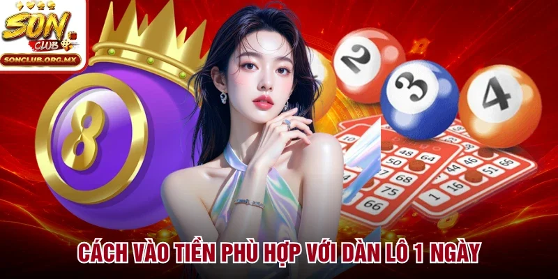 Cách vào tiền phù hợp với dàn lô 1 ngày