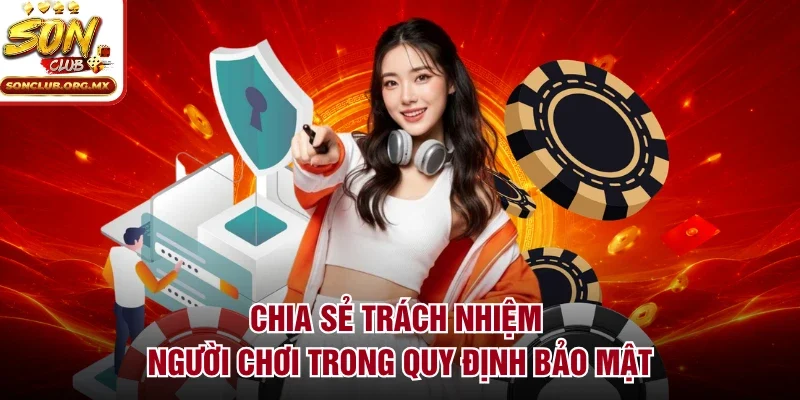 Chia sẻ trách nhiệm người chơi trong quy định bảo mật