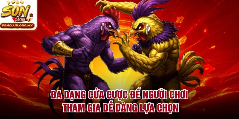 Đa dạng cửa cược để người chơi tham gia dễ dàng lựa chọn