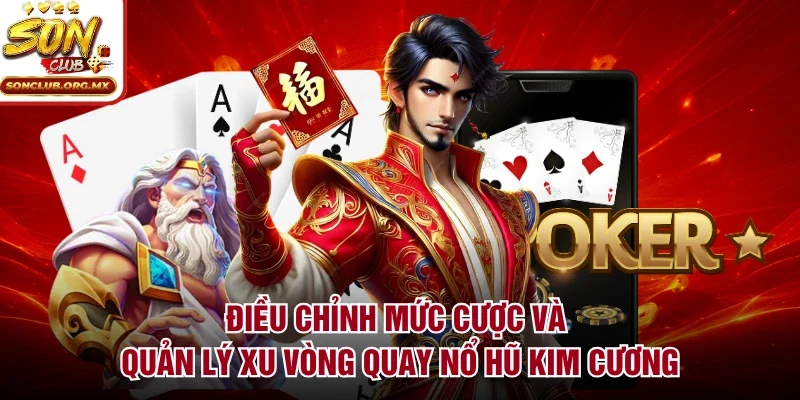Điều chỉnh mức cược và quản lý xu vòng quay nổ hũ kim cương