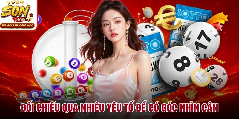 Đối chiếu qua nhiều yếu tố để có góc nhìn cân