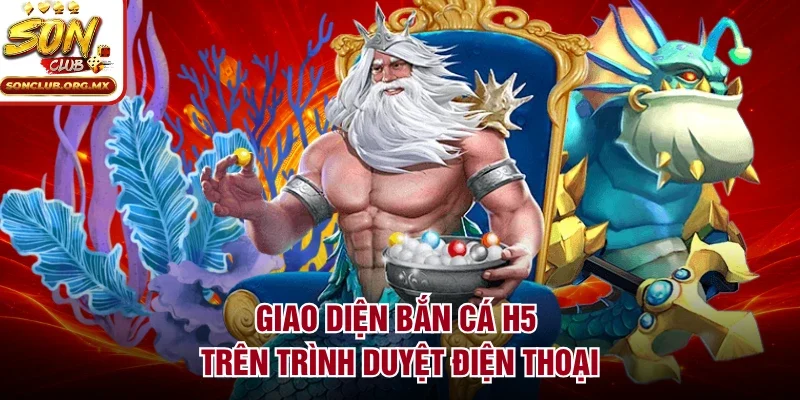 Giao diện bắn cá H5 trên trình duyệt điện thoại