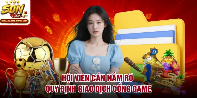 Hội viên cần nắm rõ quy định giao dịch cổng game