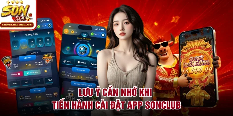 Lưu ý cần nhớ khi tiến hành cài đặt app sonclub