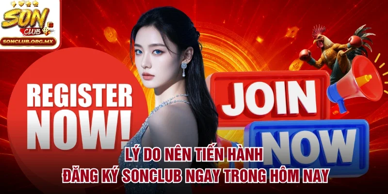 Lý do nên tiến hành đăng ký sonclub ngay trong hôm nay