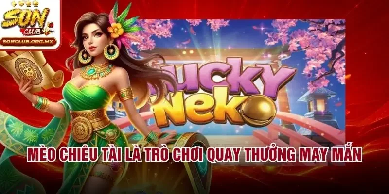 Mèo Chiêu Tài là trò chơi quay thưởng may mắn