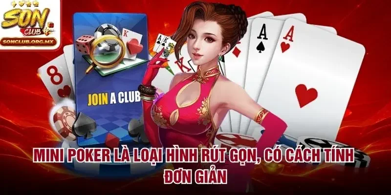 Mini Poker là loại hình rút gọn, có cách tính đơn giản
