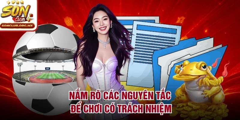 Nắm rõ các nguyên tắc để chơi có trách nhiệm