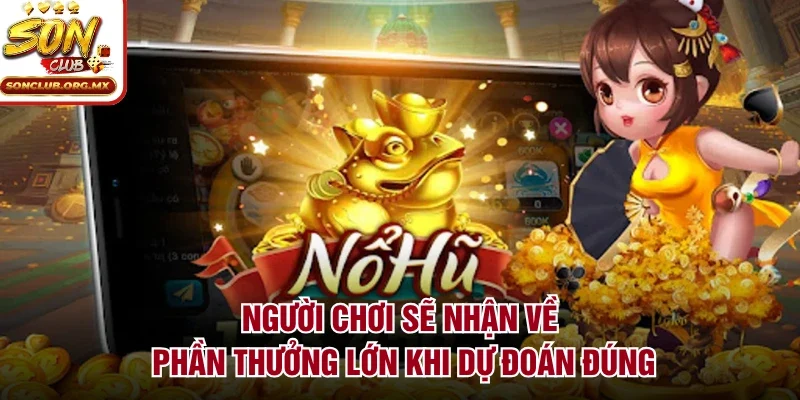 Người chơi sẽ nhận về phần thưởng lớn khi dự đoán đúng