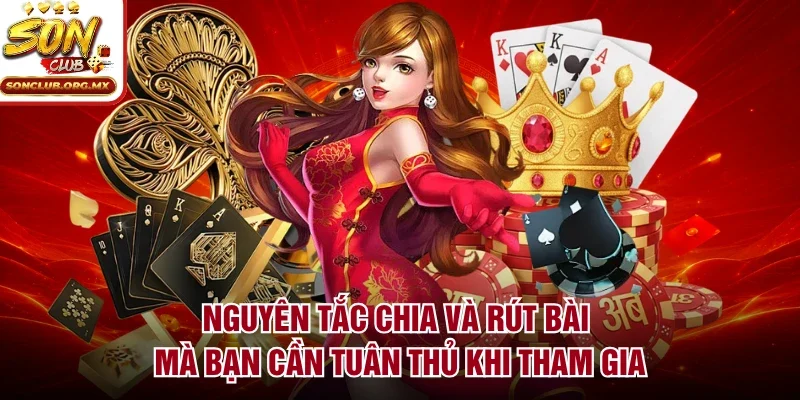 Nguyên tắc chia và rút bài mà bạn cần tuân thủ khi tham gia