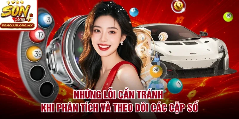 Những lỗi cần tránh khi phân tích và theo dõi các cặp số