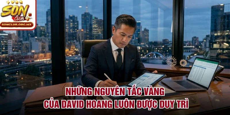 Những nguyên tắc vàng của David Hoang luôn được duy trì