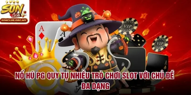 Nổ hũ PG quy tụ nhiều trò chơi slot với chủ đề đa dạng