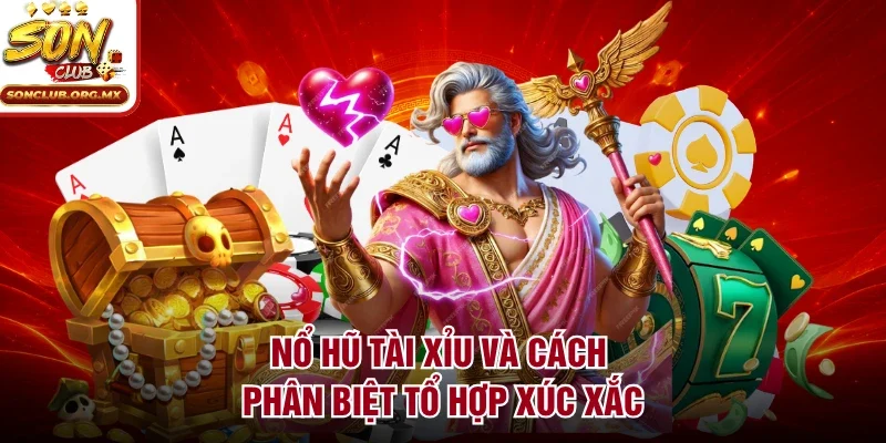 Nổ hũ tài xỉu và cách phân biệt tổ hợp xúc xắc