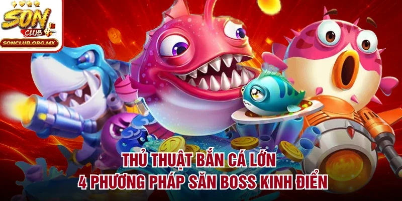 Thủ thuật bắn cá lớn