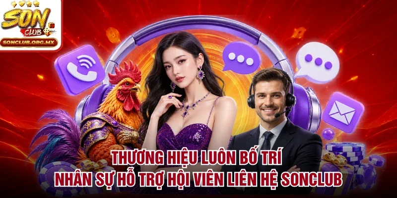 Thương hiệu luôn bố trí nhân sự hỗ trợ hội viên liên hệ sonclub