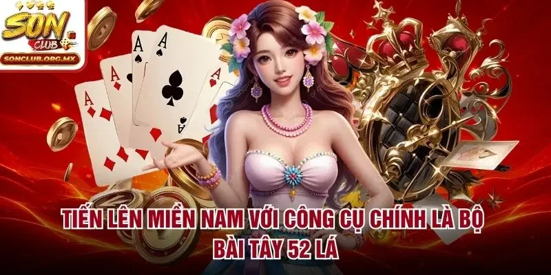 Tiến lên miền Nam với công cụ chính là bộ bài Tây 52 lá