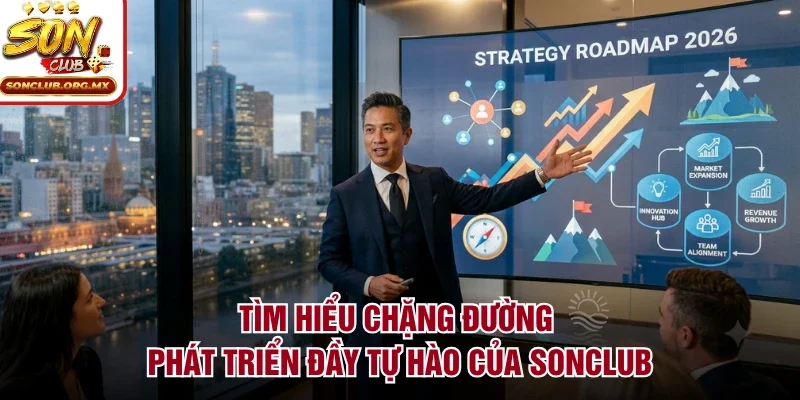 Tìm hiểu chặng đường phát triển đầy tự hào của sonclub