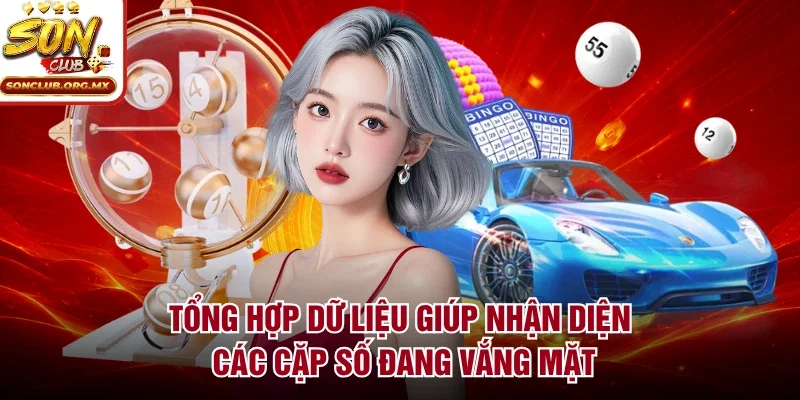 Tổng hợp dữ liệu giúp nhận diện các cặp số đang vắng mặt