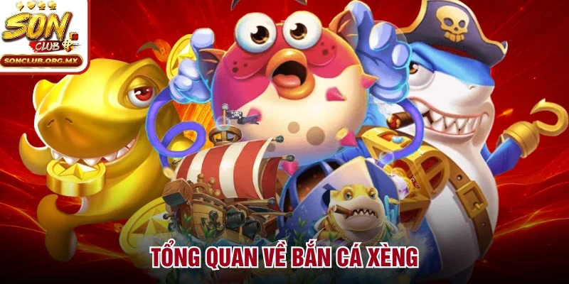 Tổng quan về bắn cá xèng