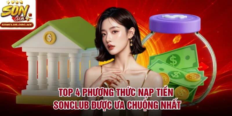 Top 4 phương thức nạp tiền sonclub được ưa chuộng nhất