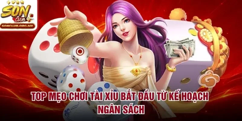 Top mẹo chơi tài xỉu bắt đầu từ kế hoạch ngân sách