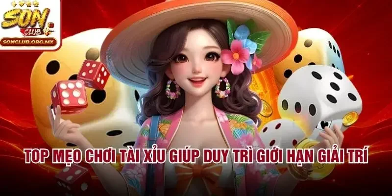 Top mẹo chơi tài xỉu giúp duy trì giới hạn giải trí