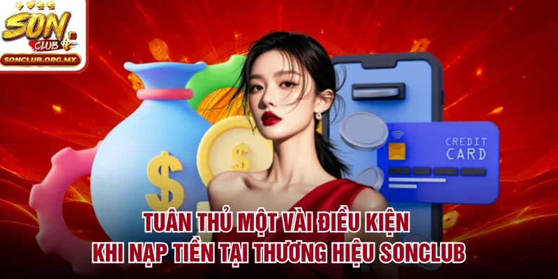 Tuân thủ một vài điều kiện khi nạp tiền tại thương hiệu sonclub