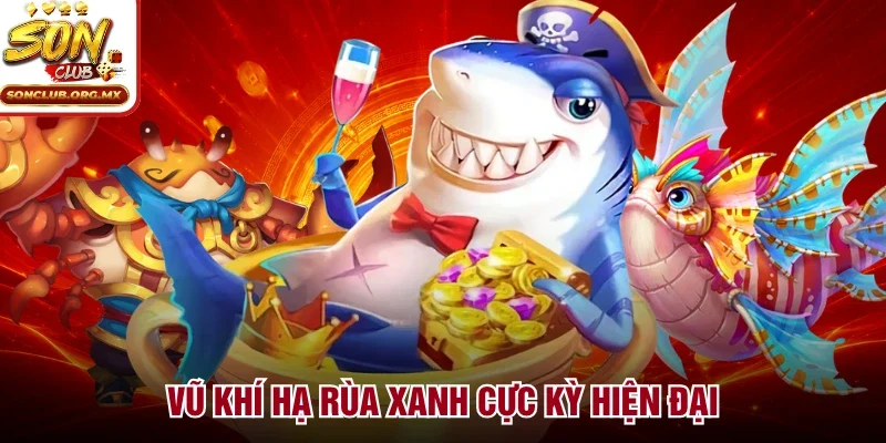 Vũ khí hạ rùa xanh cực kỳ hiện đại