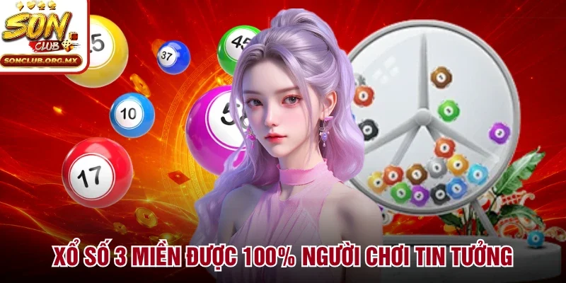 Xổ số 3 miền được 100% người chơi tin tưởng